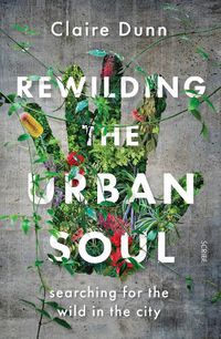 Cover image for Rewilding the Urban Soul: searching for the wild in the city