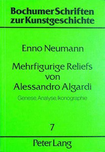 Cover image for Mehrfigurige Reliefs Von Alessandro Algardi: Genese, Analyse, Ikonographie
