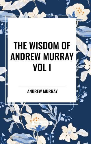 The Wisdom of Andrew Murray Vol I