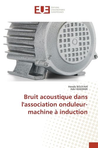 Cover image for Bruit acoustique dans l'association onduleur-machine a induction