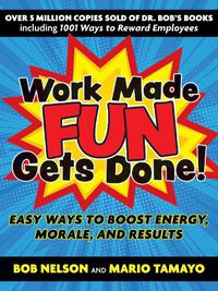 Cover image for Work Made Fun Gets Done!: Easy Ways to Boost Energy, Morale, and Results