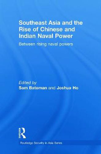 Cover image for Southeast Asia and the Rise of Chinese and Indian Naval Power: Between Rising Naval Powers