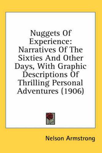 Cover image for Nuggets of Experience: Narratives of the Sixties and Other Days, with Graphic Descriptions of Thrilling Personal Adventures (1906)