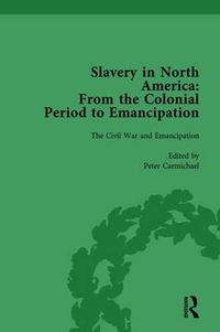 Cover image for Slavery in North America: From the Colonial Period to Emancipation: The Civil War and Emancipation