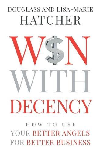 Cover image for Win With Decency: How to Use Your Better Angels for Better Business