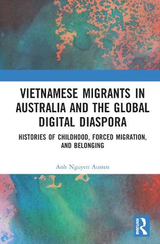 Cover image for Vietnamese Migrants in Australia and the Global Digital Diaspora: Histories of Childhood, Forced Migration, and Belonging