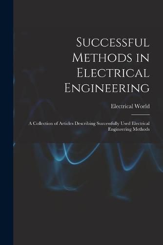 Cover image for Successful Methods in Electrical Engineering: a Collection of Articles Describing Successfully Used Electrical Engineering Methods