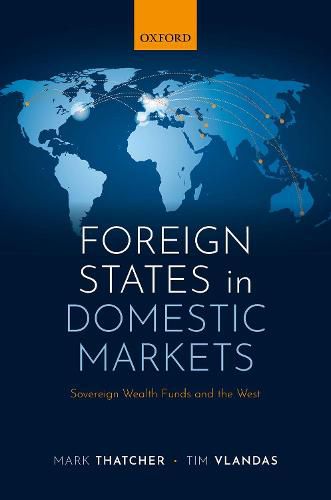 Cover image for Foreign States in Domestic Markets: Sovereign Wealth Funds and the West