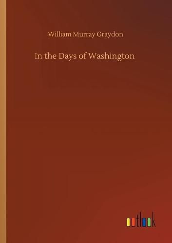 Cover image for In the Days of Washington