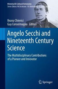 Cover image for Angelo Secchi and Nineteenth Century Science: The Multidisciplinary Contributions of a Pioneer and Innovator