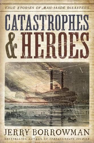 Cover image for Catastrophes and Heroes: True Stories of Man-Made Disasters