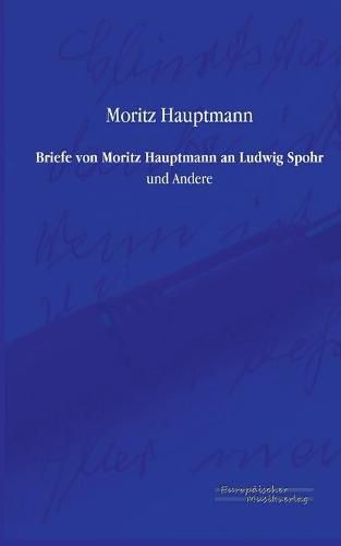 Cover image for Briefe von Moritz Hauptmann an Ludwig Spohr: und Andere