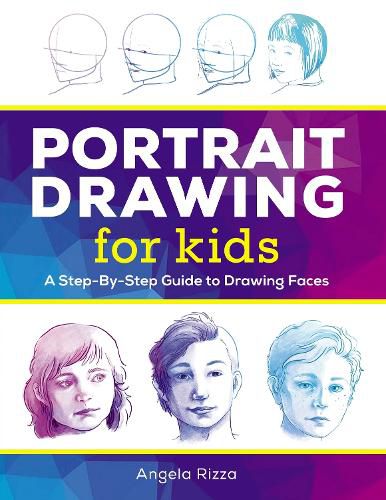 Portrait Drawing for Kids: A Step-By-Step Guide to Drawing Faces