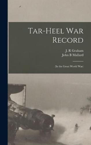 Cover image for Tar-Heel War Record: (in the Great World War)