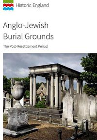 Cover image for Anglo-Jewish Burial Grounds: The Post-Resettlement Period