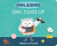 Cover image for Owl & Bird: Owl Tidies Up