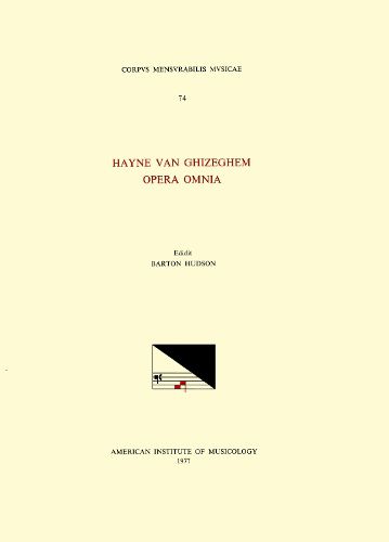 Cover image for CMM 74 Hayne Van Ghizeghem (15th C.), Opera Omnia, Edited by Barton Hudson, Volume 74