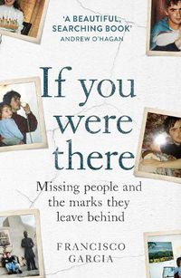 Cover image for If You Were There: Missing People and the Marks They Leave Behind