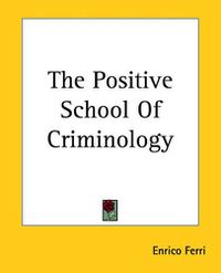 Cover image for The Positive School Of Criminology