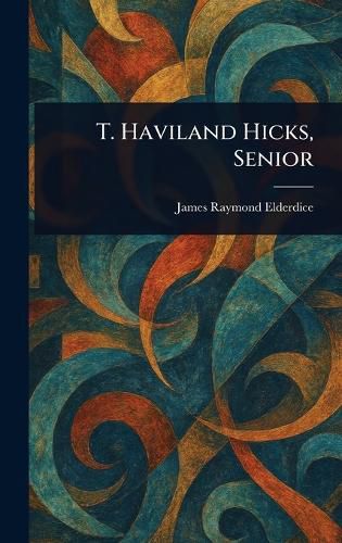 Cover image for T. Haviland Hicks, Senior