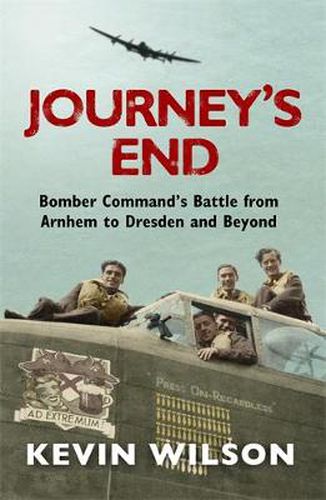 Cover image for Journey's End: Bomber Command's Battle from Arnhem to Dresden and Beyond