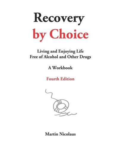 Recovery by Choice: Living and Enjoying Life Free of Alcohol and Other Drugs, a Workbook