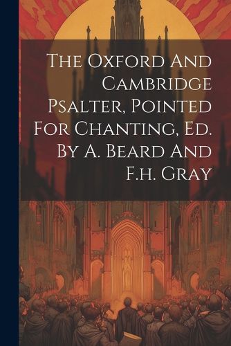 Cover image for The Oxford And Cambridge Psalter, Pointed For Chanting, Ed. By A. Beard And F.h. Gray