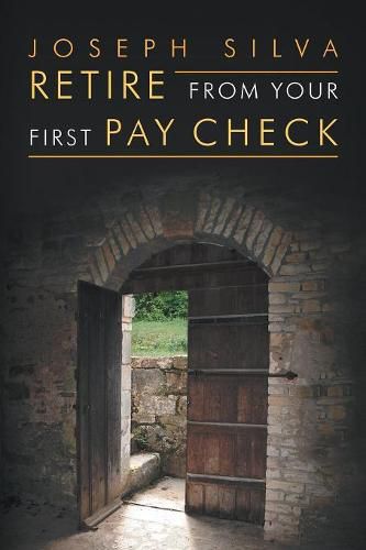 Cover image for Retire from Your First Pay Check