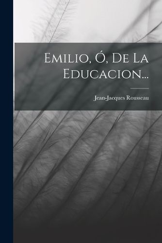 Cover image for Emilio, O, De La Educacion...