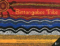 Cover image for Bittangabee Tribe: An Aboriginal story from Coastal New South Wales