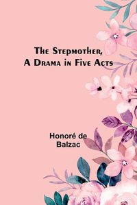 Cover image for The Stepmother, A Drama in Five Acts