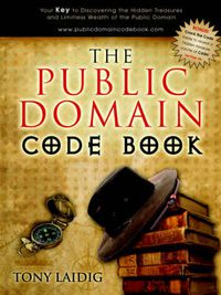 Cover image for The Public Domain Code Book: Your Key to Discovering the Hidden Treasures and Limitless Wealth of the Public Domain