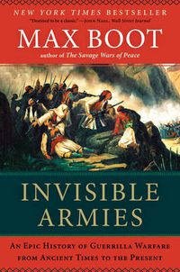 Cover image for Invisible Armies: An Epic History of Guerrilla Warfare from Ancient Times to the Present
