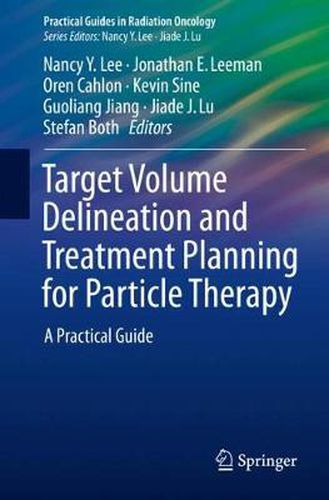 Target Volume Delineation and Treatment Planning for Particle Therapy: A Practical Guide