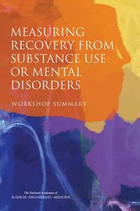 Cover image for Measuring Recovery from Substance Use or Mental Disorders: Workshop Summary