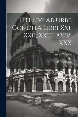 Cover image for Titi Livi Ab Urbe Condita Libri Xxi, Xxii, Xxiii, Xxiv, XXX
