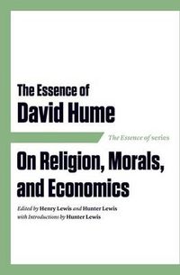 Cover image for The Essence of David Hume: On Religion, Morals, and Economics