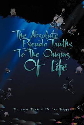 Cover image for The Absolute Pseudo Truths to the Origins of Life