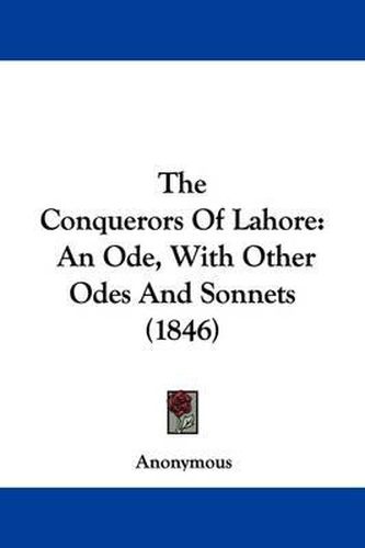 Cover image for The Conquerors Of Lahore: An Ode, With Other Odes And Sonnets (1846)