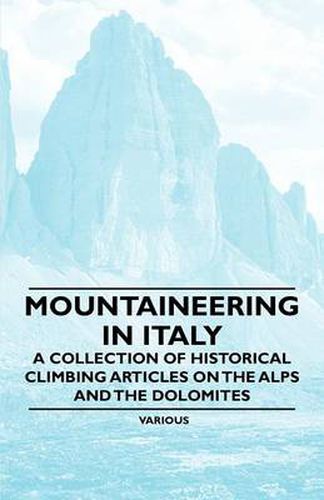 Cover image for Mountaineering in Italy - A Collection of Historical Climbing Articles on the Alps and the Dolomites