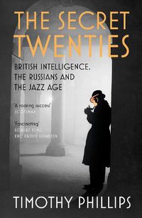 Cover image for The Secret Twenties: British Intelligence, the Russians and the Jazz Age