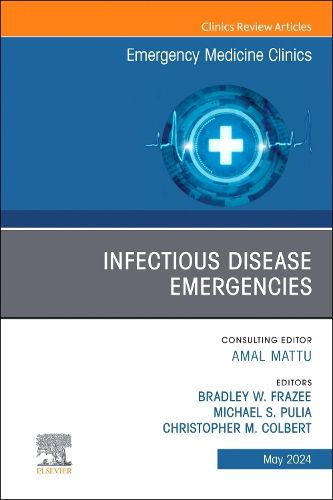 Infectious Disease Emergencies, An Issue of Emergency Medicine Clinics of North America: Volume 42-2