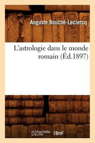 L'Astrologie Dans Le Monde Romain (Ed.1897)