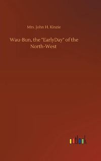 Cover image for Wau-Bun, the  EarlyDay  of the North-West