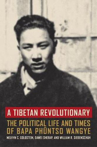 Cover image for A Tibetan Revolutionary: The Political Life and Times of Bapa Phuntso Wangye