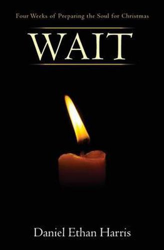 Cover image for Wait: Four Weeks of Preparing the Soul for Christmas