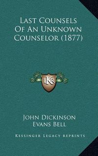 Cover image for Last Counsels of an Unknown Counselor (1877)