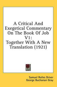 Cover image for A Critical and Exegetical Commentary on the Book of Job V1: Together with a New Translation (1921)