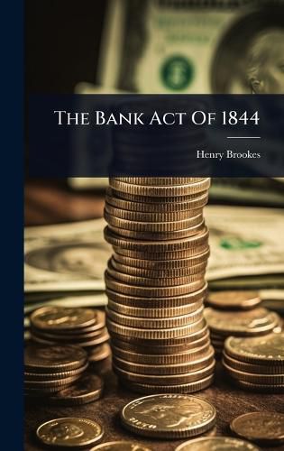 Cover image for The Bank Act Of 1844