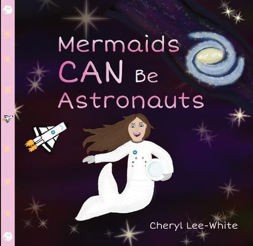 Mermaids CAN Be Astronauts: A Picture Book to Inspire Readers to Achieve Their Dreams